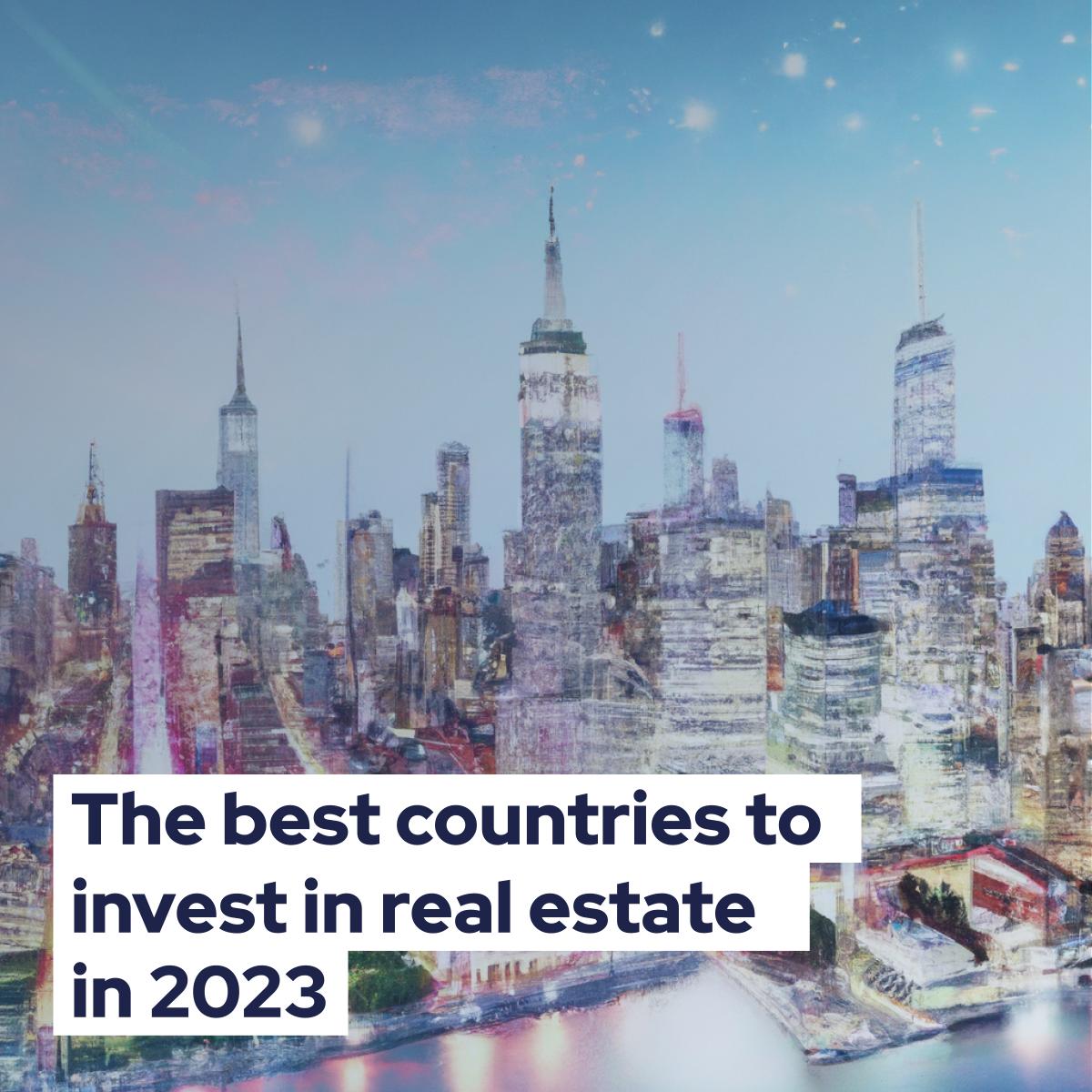 🏘️ The Best Countries To Invest In Real Estate In 2023